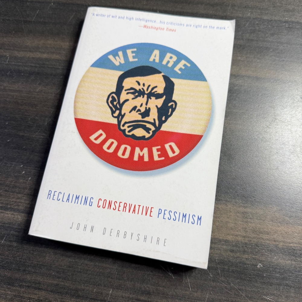 We Are Doomed Reclaiming Conservative Pessimism John Derbyshire Paperback